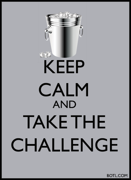 KEEP CALM AND TAKE THE CHALLENGE BOTL.COM ALS ICE
